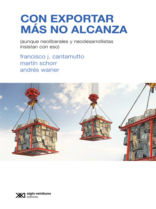 Title details for Con exportar más no alcanza by Francisco J. Cantamutto - Available